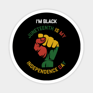 I’m Black Juneteenth Is My Independence Day Magnet